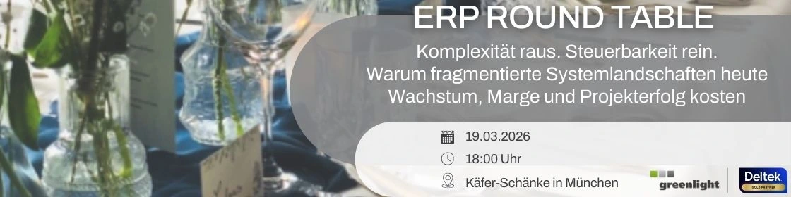 Einladung zum ERP Round Table in München: stilvoll gedeckter Tisch mit Blumenarrangement im Hintergrund. Text im Bild: „ERP Round Table – Komplexität raus. Steuerbarkeit rein. Warum fragmentierte Systemlandschaften heute Wachstum, Marge und Projekterfolg kosten“. Veranstaltung am 19.03.2026 um 18:00 Uhr in der Käfer-Schänke München, veranstaltet von Greenlight in Partnerschaft mit Deltek (Gold Partner).